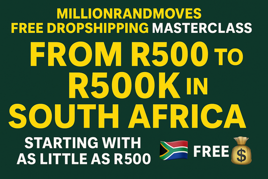 MillionRandMoves Free Dropshipping Masterclass – From R500 to R500K in South Africa